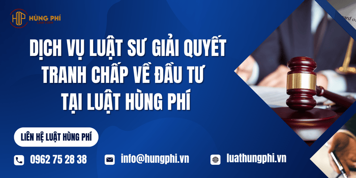 Dịch vụ Luật sư giải quyết tranh chấp về đầu tư tại Luật Hùng Phí