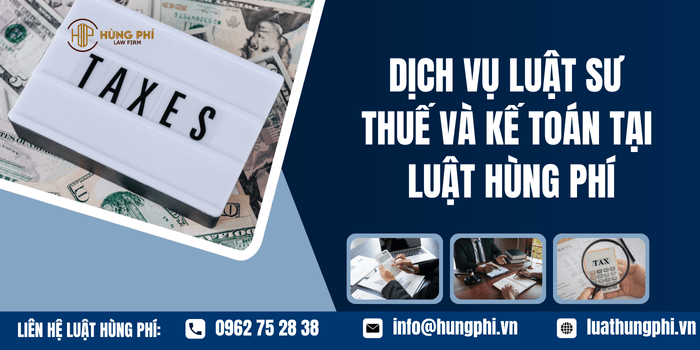 Dịch vụ Luật sư thuế và kế toán tại Luật Hùng Phí