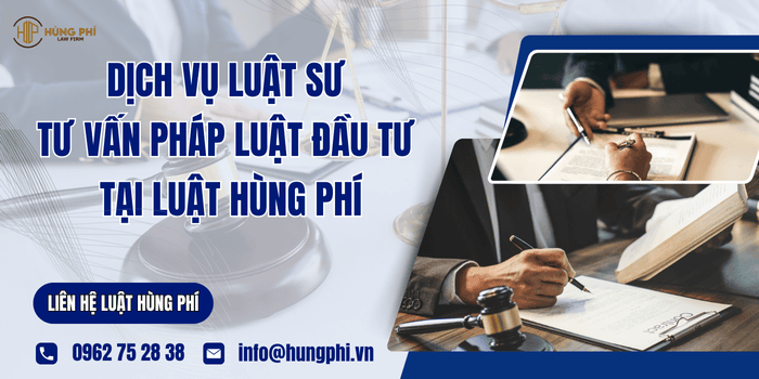 Dịch vụ Luật sư tư vấn pháp luật đầu tư tại Luật Hùng Phí