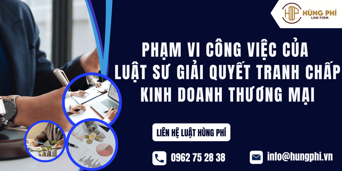 Phạm vi công việc của Luật sư giải quyết tranh chấp kinh doanh thương mại