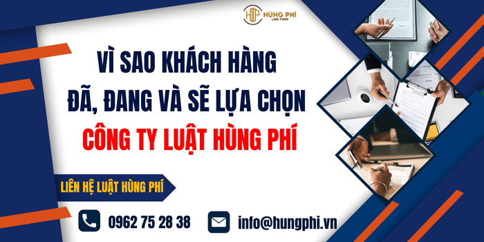 Vì sao khách hàng đã, đang và sẽ chọn Công ty Luật Hùng Phí 