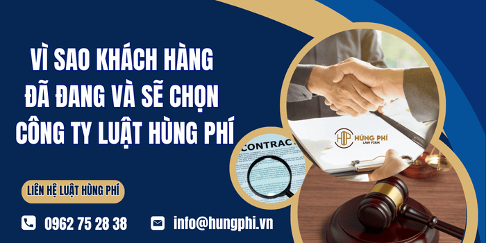 Vì sao khách hàng đã, đang và sẽ chọn Công ty Luật Hùng Phí