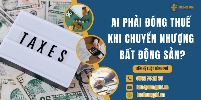 Ai phải đóng thuế khi chuyển nhượng bất động sản