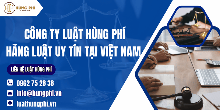 Công ty Luật Hùng Phí - Hãng luật uy tín tại Việt Nam