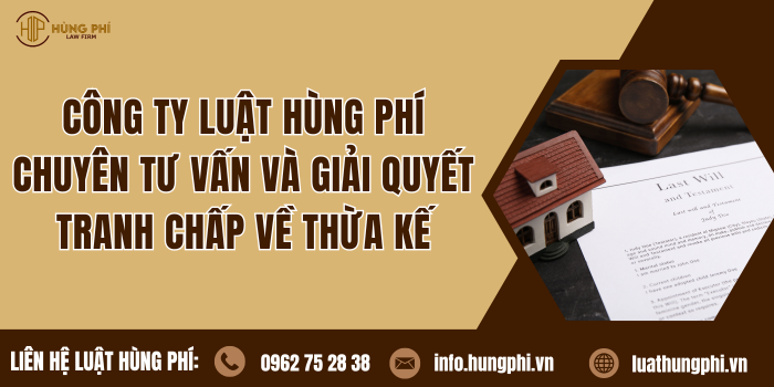 Công ty Luật uy tín, chuyên nghiệp, chuyên tư vấn và giải quyết tranh chấp về thừa kế