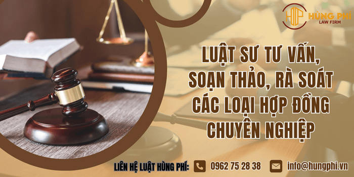 Luật sư tư vấn, soạn thảo, rà soát các loại hợp đồng chuyên nghiệp