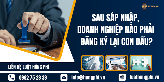 Sau sáp nhập, doanh nghiệp nào phải đăng ký lại con dấu