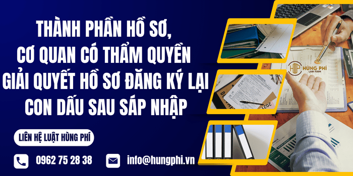 Thành phần hồ sơ, cơ quan có thẩm quyền giải quyết hồ sơ đăng ký lại con dấu sau sáp nhập